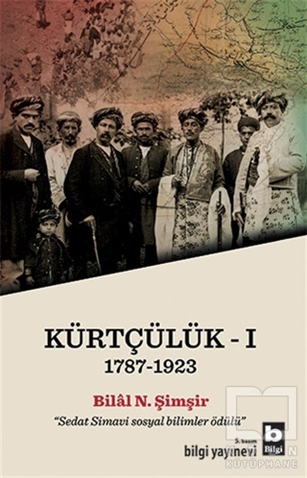 Bilal N. ŞimşirTürkiye Siyaseti ve Politikası KitaplarıKürtçülük 1 (1787-1923)