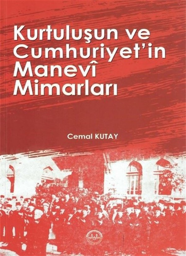 Cemal KutayTürkiye ve Cumhuriyet Tarihi KitaplarıKurtuluş'un ve Cumhuriyet'in Manevi Mimarları
