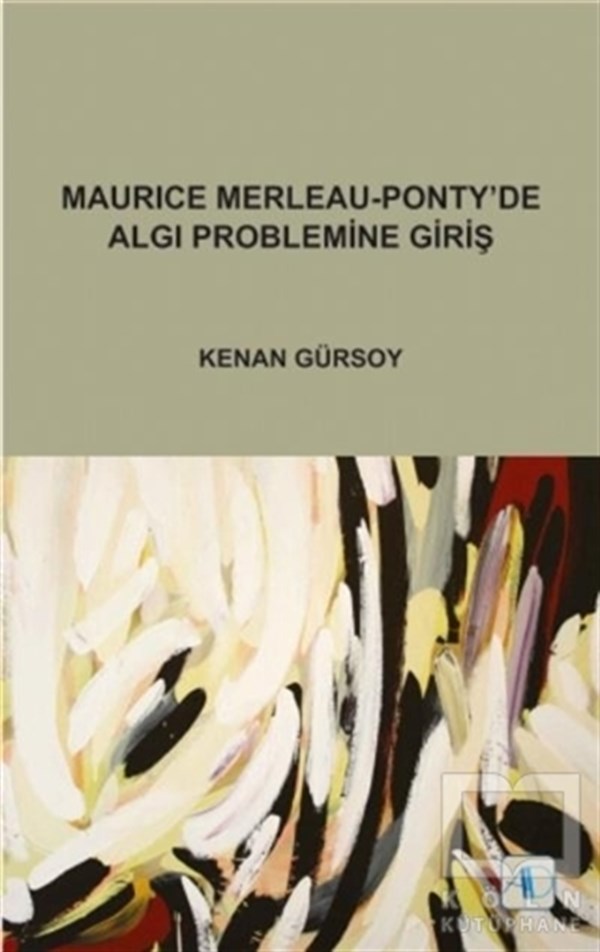 Kenan GürsoyDiğerMaurice Merleau - Ponty’de Algı Problemine Giriş