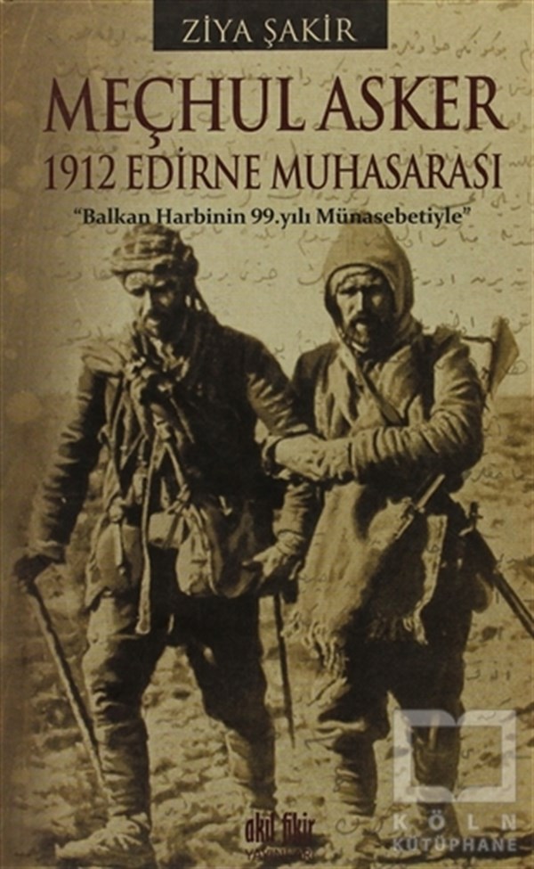 Ziya ŞakirYakın TarihMeçhul Asker - 1912 Edirne Muhasarası