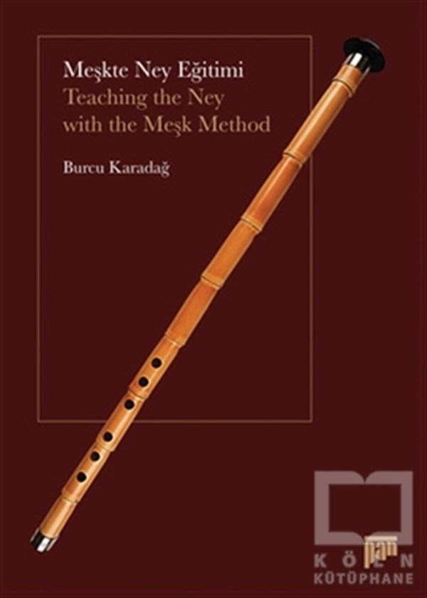 Burcu KaradağÖğrenim KitaplarıMeşkte Ney Eğitimi / Teaching the Ney with the Meşk Method