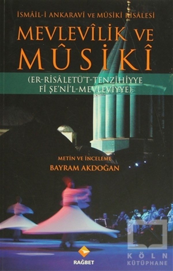 Bayram AkdoğanTasavvuf - Mezhepler - TarikatlarMevlevilik ve Musiki - İsmail-i Ankaravi ve Musiki Risalesi