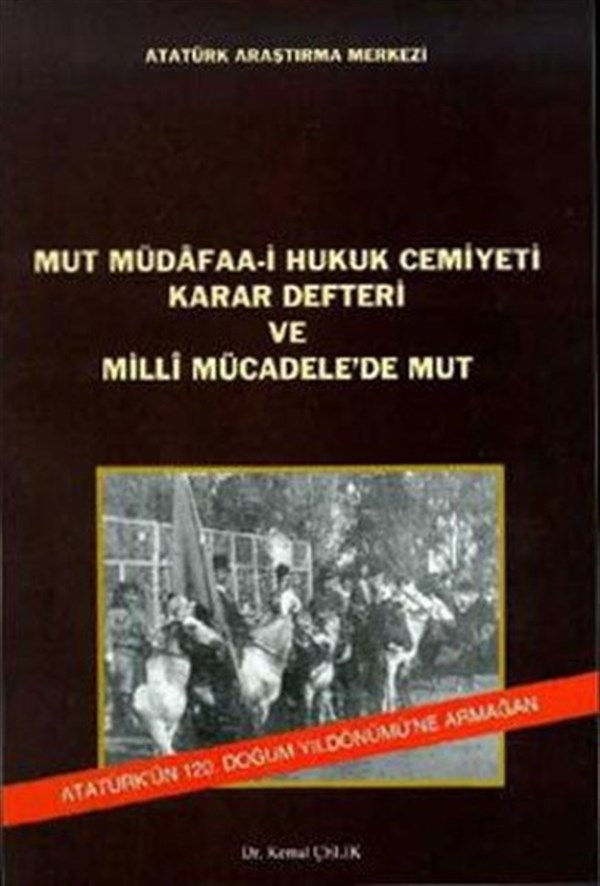 Kemal ÇelikTürkiye ve Cumhuriyet Tarihi KitaplarıMut Müdafaa-i Hukuk Cemiyeti Karar Defteri ve Milli Mücadele'de Mut