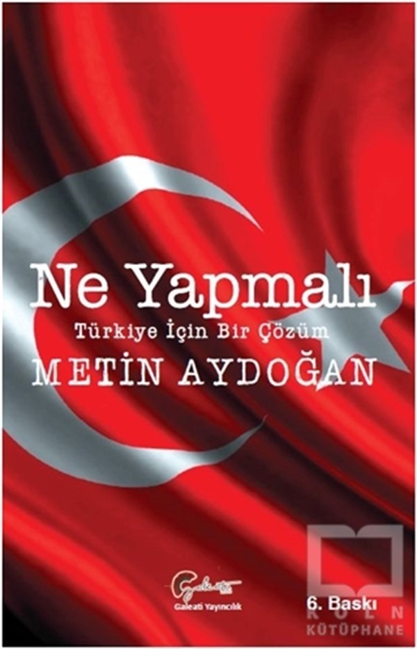 Metin AydoğanGüncel Siyaset KitaplarıNe Yapmalı: Türkiye İçin Bir Çözüm