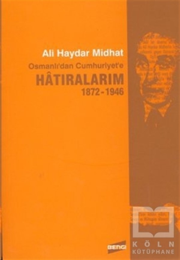 Ali Haydar MidhatÖnemli Olaylar ve Biyografi - OtobiyografiOsmanlı’dan Cumhuriyet’e Hatıralarım 1872-1946