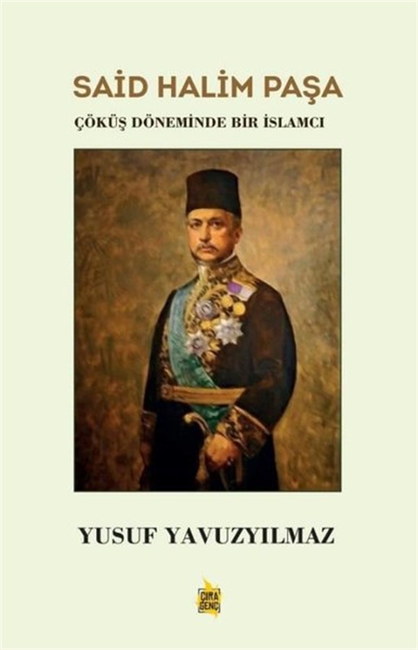 Yusuf YavuzyılmazTarihi Biyografi ve Otobiyografi KitaplarıSaid Halim Paşa: Çöküş Döneminde Bir İslamcı