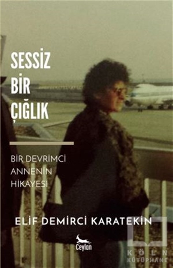 Elif Demirci KaratekinBiyografi & Otobiyografi KitaplarıSessiz Bir Çığlık