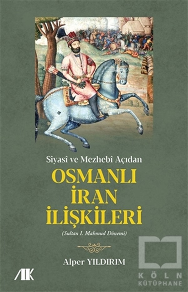 Alper YıldırımAraştırma - İncelemeSiyasi ve Mezhebi Açıdan Osmanlı İran İlişkileri