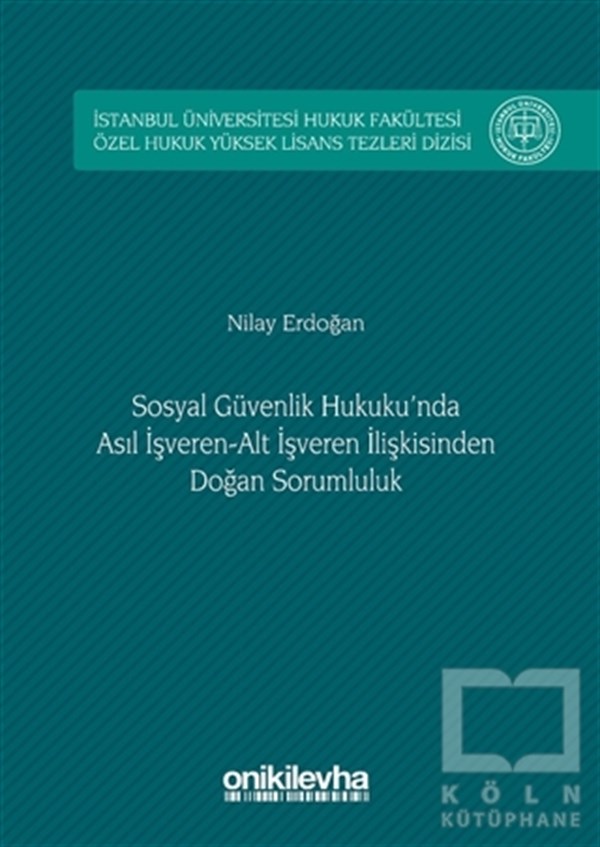 Nilay ErdoğanHukuk ÜzerineSosyal Güvenlik Hukuku'nda Asıl İşveren Alt İşveren İlişkisinden Doğan Sorumluluk