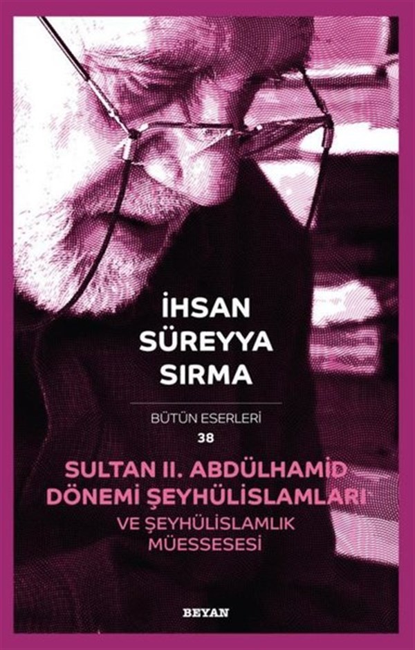 İhsan Süreyya SırmaOsmanli TarihiSultan 2.Abdülhamid Dönemi Şeyhülislamları ve Şeyhülislamlık Müessesesi