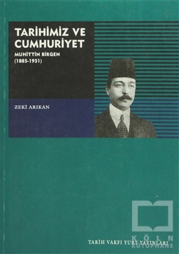 Zeki ArıkanBiyografi-OtobiyogafiTarihimiz ve Cumhuriyet Muhittin Birgen (1885-1951)