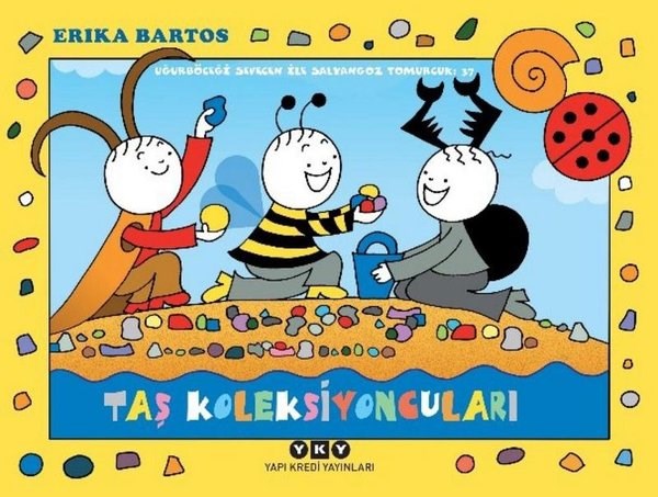 Erika BartosEgitim Etkinlik KitaplariTaş Koleksiyoncuları - Uğurböceği Sevecen ile Salyangoz Tomurcuk 37