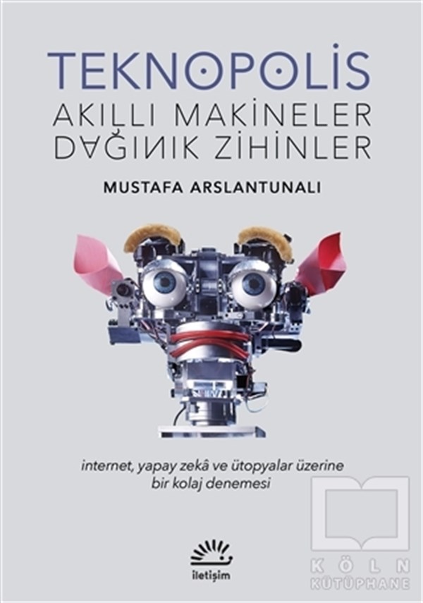 Mustafa ArslantunalıBaşvuru KitaplarıTeknopolis Akıllı Makineler Dağınık Zihinler