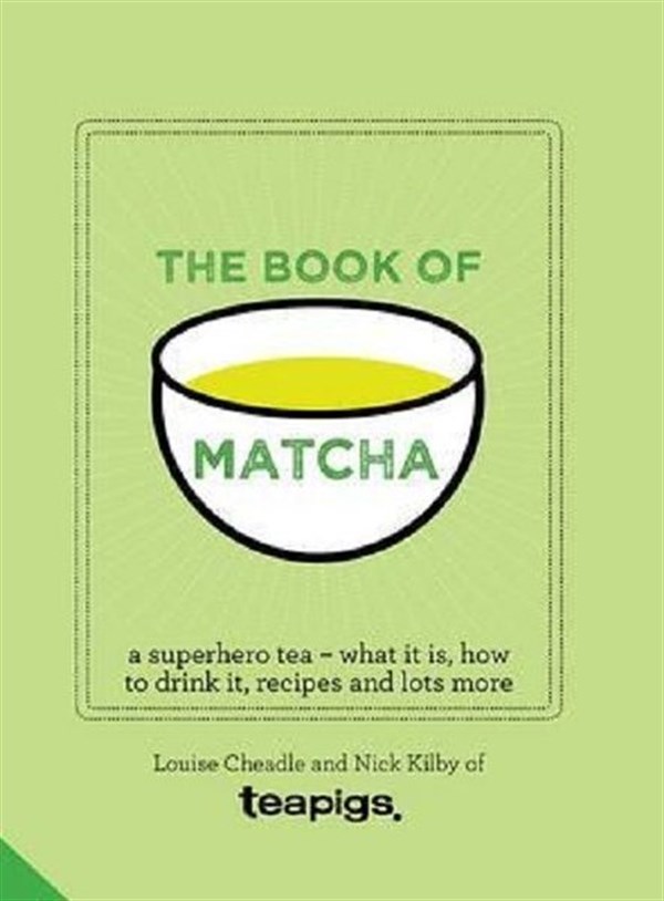 Louise CheadleBeverageThe Book of Matcha: A Superhero Tea - What It Is How to Drink It Recipes and Lots More