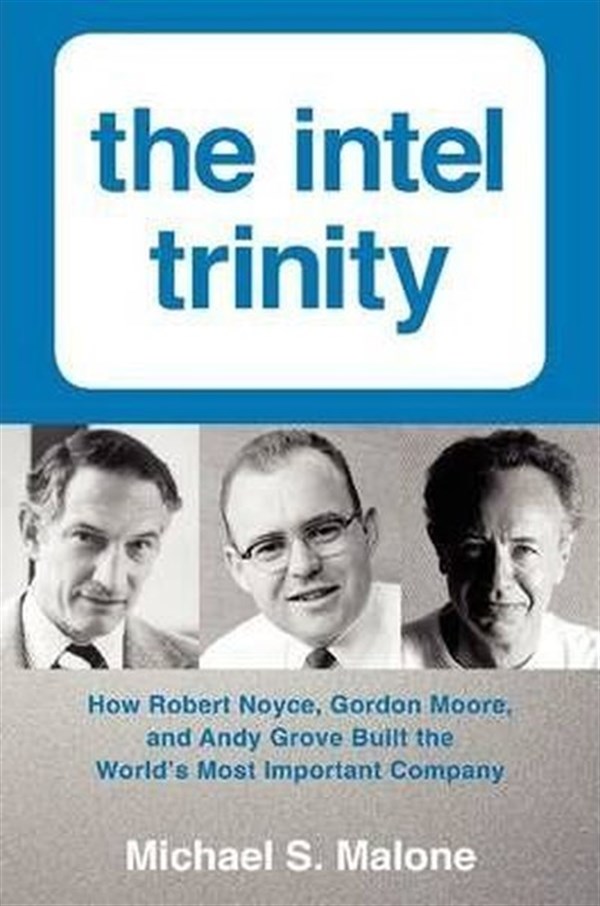 Michael S.MaloneBusiness and EconomicsThe Intel Trinity: How Robert Noyce Gordon Moore and Andy Grove Built