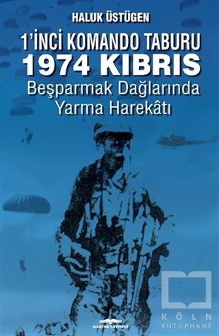 Haluk ÜstügenTürk Tarihi Araştırmaları Kitapları1’inci Komando Taburu 1974 Kıbrıs