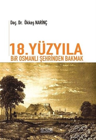 Ökkeş NarinçOsmanli Tarihi18.Yüzyıla Bir Osmanlı Şehrinden Bakmak