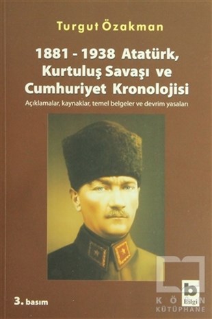 Turgut ÖzakmanReferans & Kaynak Kitaplar1881-1938 Atatürk, Kurtuluş Savaşı ve Cumhuriyet Kronolojisi Açıklamalar, Kaynaklar, Temel Belgeler ve Devrim Yasaları