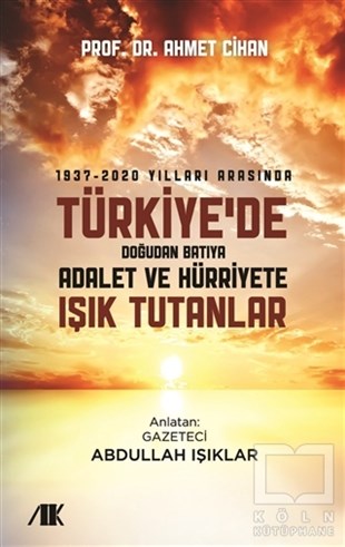 Ahmet CihanSöyleşi1937-2020 Yılları Arasında Türkiyede Doğudan Batıya Adalet ve Hürriyete Işık Tutanlar