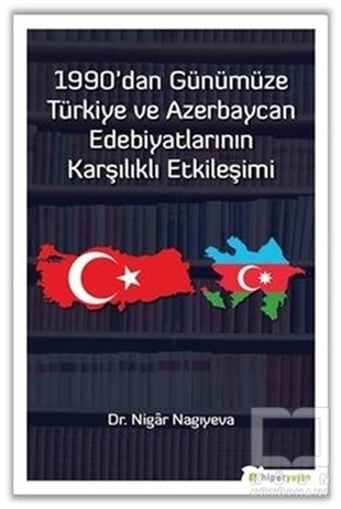 Nigar NagıyevaAraştırma-İnceleme-Referans1990'dan Günümüze Türkiye ve Azerbaycan Edebiyatlarının Karşılıklı Etkileşimi
