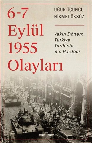 Hikmet ÖksüzTürkiye ve Cumhuriyet Tarihi Kitapları6-7 Eylül 1955 Olayları - Yakın Dönem Türkiye Tarihinin Sis Perdesi