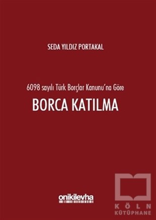Seda Yıldız PortakalHukuk Üzerine6098 Sayılı Türk Borçlar Kanunu'na Göre Borca Katılma