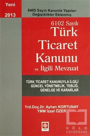 Ayhan KortunayKanun ve Uygulama Kitapları6102 Sayılı Ticaret Kanunu ve İlgili Mevzuat