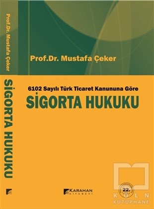 Mustafa ÇekerHukuk Ders Kitapları6102 Sayılı Türk Ticaret Kanuna Göre Sigorta Hukuku