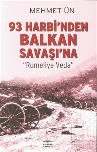 Mehmet ÜnAraştırma - İnceleme93 Harbi’nden Balkan Savaşı’na