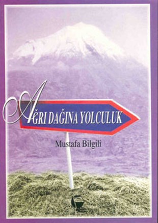 Mustafa BilgiliTürkiye Gezi Rehberi KitaplarıAğrı Dağı'na Yolculuk