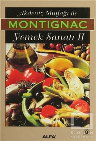 Michel MontignacYemek KitaplarıAkdeniz Mutfağı İle Yemek Sanatı II