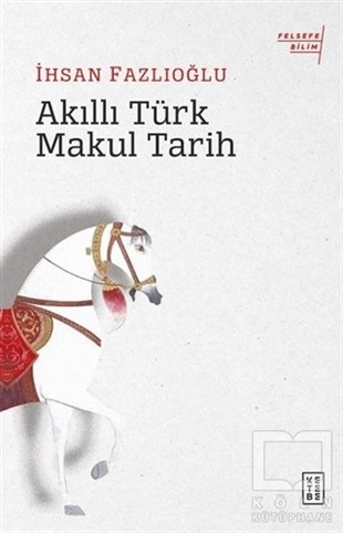 İhsan FazlıoğluTürk Tarihi Araştırmaları KitaplarıAkıllı Türk Makul Tarih