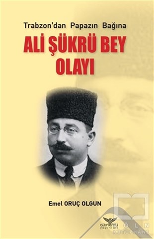 Emel Oruç OlgunHistorische Biographie und AutobiographieAli Şükrü Bey Olayı