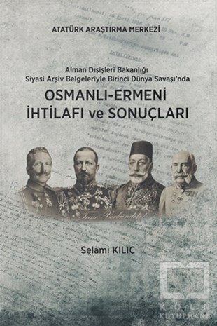 Selami KılıçDiğerAlman Dışişleri Bakanlığı Siyasi Arşiv Belgeleriyle Birinci Dünya Savaşı'nda Osmanlı-Ermeni İhtilafı ve Sonuçları