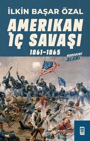 İlkin Başar ÖzalDünya TarihiAmerikan İç Savaşı 1861-1865