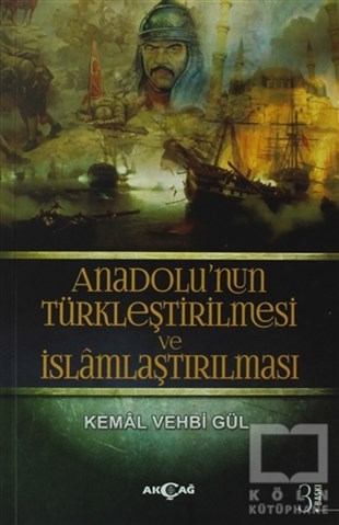 Kemal Vehbi GülTürk Tarihi AraştırmalarıAnadolu’nun Türkleştirilmesi ve İslamlaştırılması