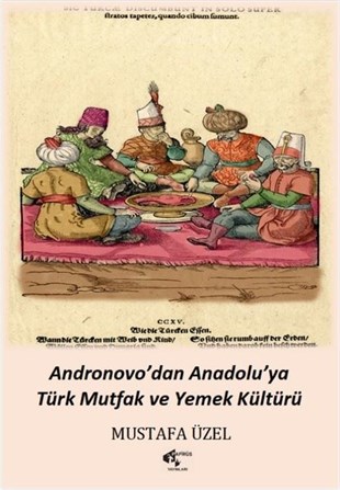Mustafa ÜzelGastronomiAndronovo'dan Anadolu'ya Türk Mutfak ve Yemek Kültürü