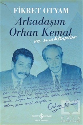 Fikret OtyamAnı - Mektup - GünlükArkadaşım Orhan Kemal ve Mektuplar