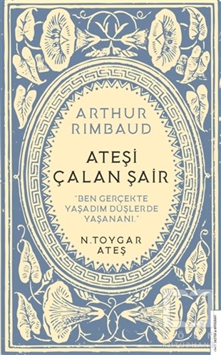 N. Toygar AteşBiyografi & Otobiyografi KitaplarıArthur Rimbaud - Ateşi Çalan Şair