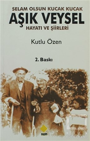 Kutlu ÖzenBiyografi-OtobiyogafiAşık Veysel Selam Olsun Kucak Kucak ...