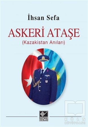 İhsan SefaAnı & Mektup & Günlük KitaplarıAskeri Ataşe (Kazakistan Anıları)