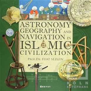 Fuat SezginDünya TarihiAstronomy, Geography and Navigations in Islamic Civilization