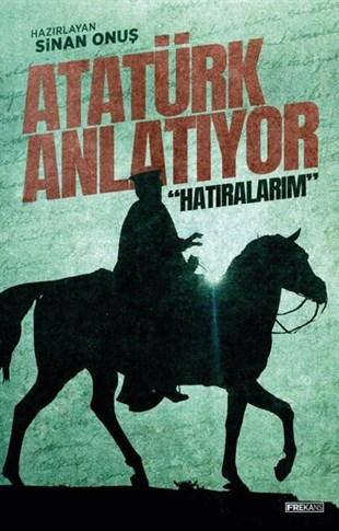 KolektifMustafa Kemal Atatürk KitaplarıAtatürk Anlatıyor: Hatıralarım