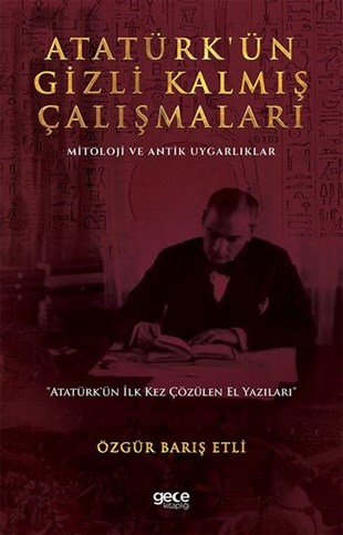 Özgür Barış EtliMustafa Kemal Atatürk KitaplarıAtatürk'ün Gizli Kalmış Çalışmaları - Mitoloji ve Antik Uygarlıklar