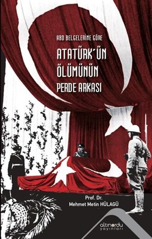 Metin HülagüMustafa Kemal Atatürk KitaplarıAtatürk'ün Ölümünün Perde Arkası - ABD Belgelerine Göre