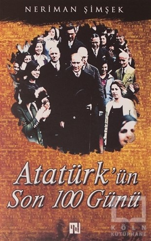 Neriman ŞimşekMustafa Kemal Atatürk KitaplarıAtatürk'ün Son 100 Günü