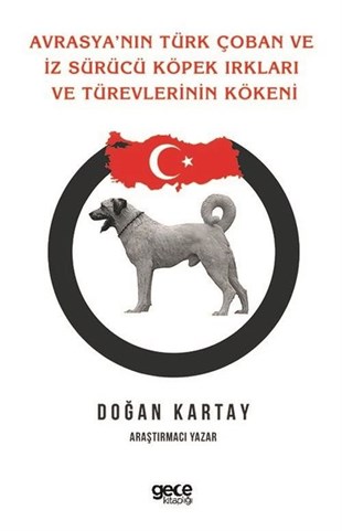 Doğan KartayHayvan Bakımı ve Eğitimi KitaplarıAvrasya'nın Türk Çoban ve İz Sürücü Köpek Irkları ve Türevlerinin Kökeni