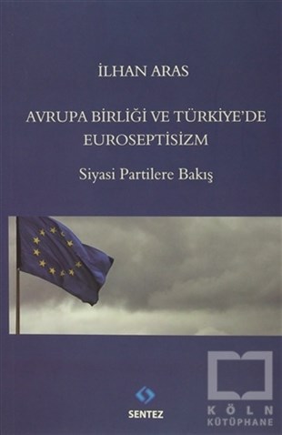 İlhan ArasGenel Politika, Siyaset Bilim, Siyaset TarihiAvrupa Birlği ve Türkiye'de Euroseptisizm