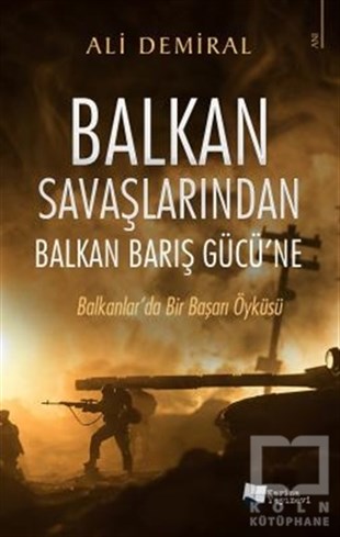 Ali DemiralAnı & Mektup & Günlük KitaplarıBalkan Savaşlarından Balkan Barış Gücü’ne