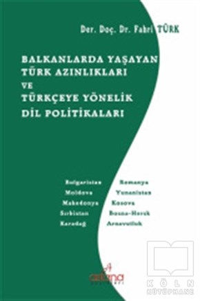 Fahri TürkAraştırma-İncelemeBalkanlarda Yaşayan Türk Azınlıkları ve Türkçeye Yönelik Dil Politikaları